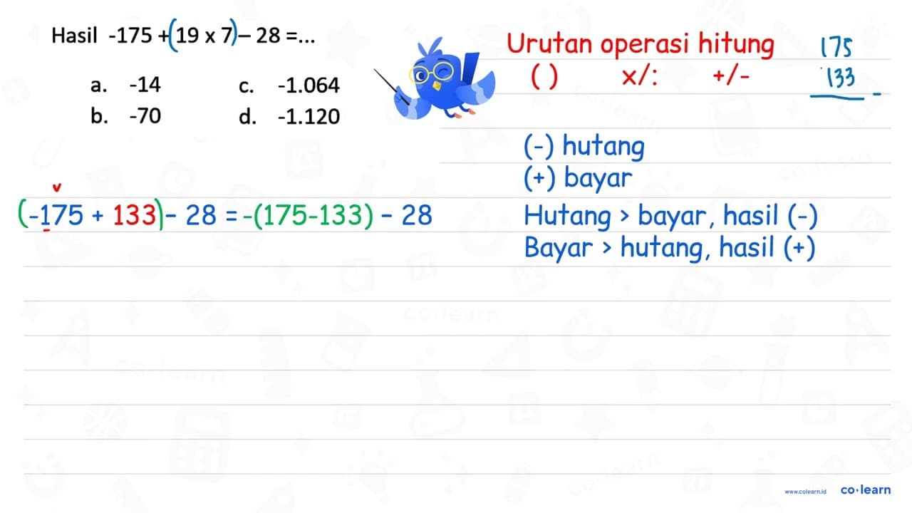 Hasil -175 + 19 x 7 - 28=...