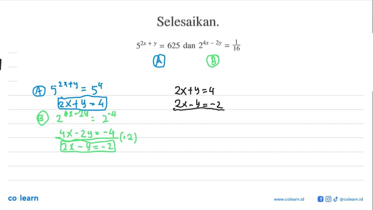 Selesaikan. 5^(2x + y)=625 dan 2^(4x-2y)=1/16