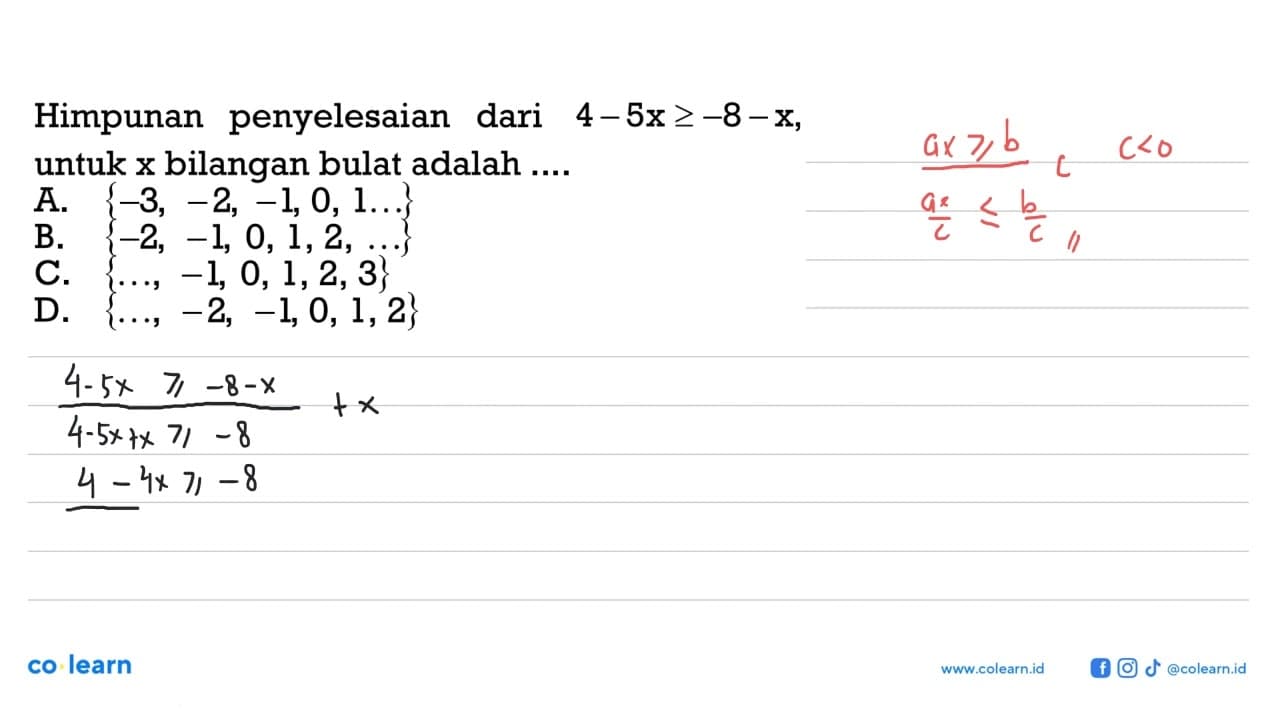 Himpunan penyelesaian dari 4-5x>=-8-x, untuk xbilangan