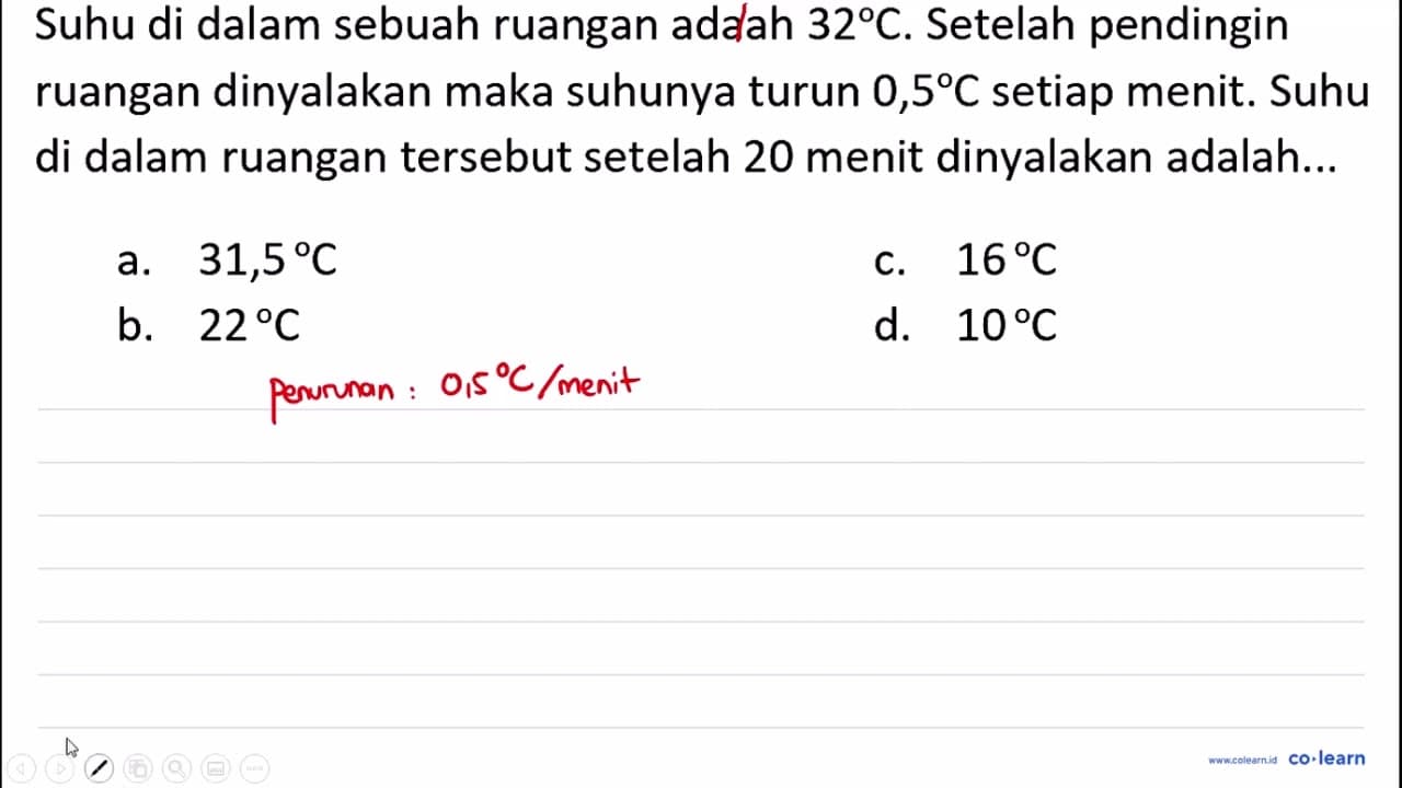 Suhu di dalam sebuah ruangan adaah 32 C . Setelah pendingin