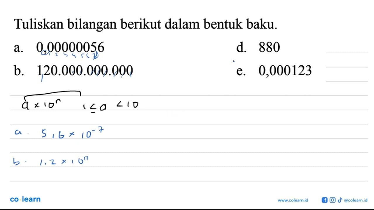 Tuliskan bilangan berikut dalam bentuk baku: a. 0,00000056