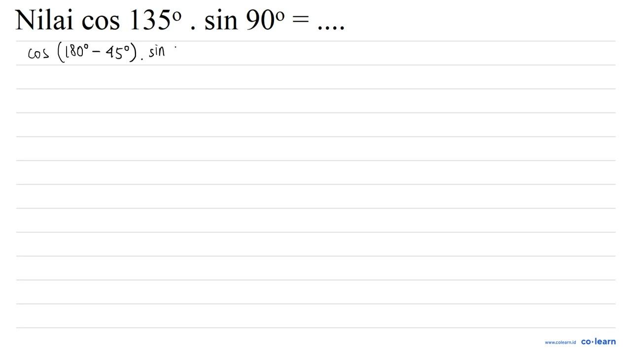 Nilai cos 135 . sin 90=...