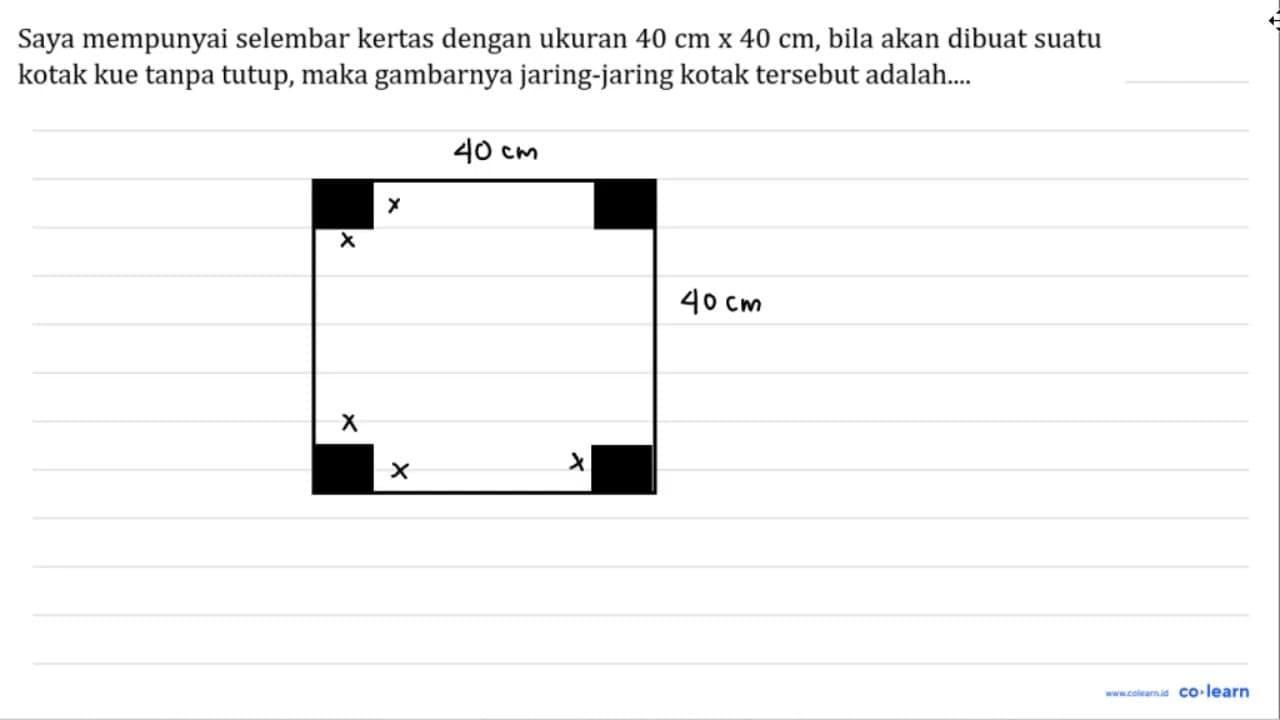 Saya mempunyai selembar kertas dengan ukuran 40 cm x 40 cm