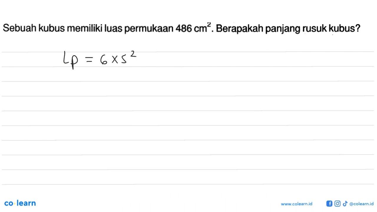 Sebuah kubus memiliki luas permukaan 486 cm^2 . Berapakah