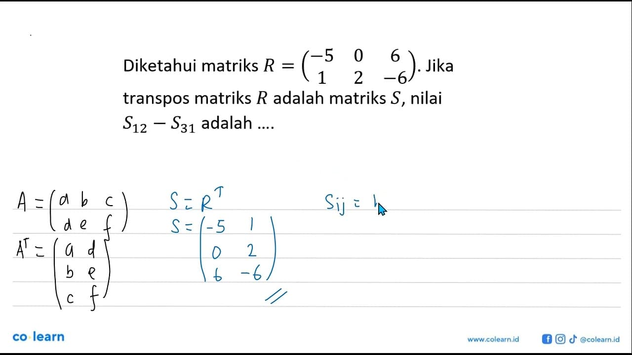 Diketahui matriks R=(-5 0 6 1 2 -6). Jika transpos matriks