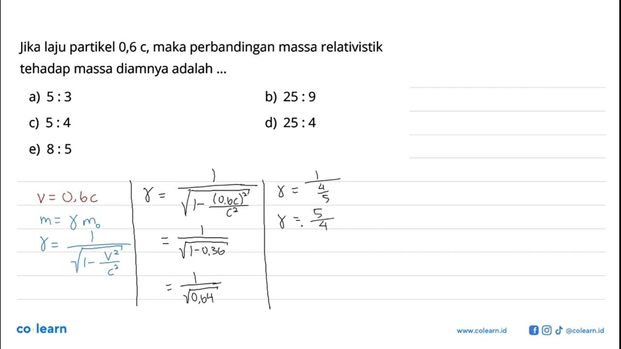 Jika laju partikel 0,6 c , maka perbandingan massa