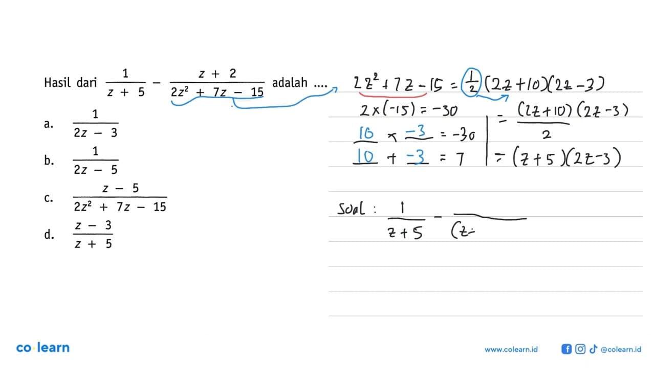 Hasil dari 1/(z+5) - (z+2)/(2z^2 + 7z - 15) adalah ...