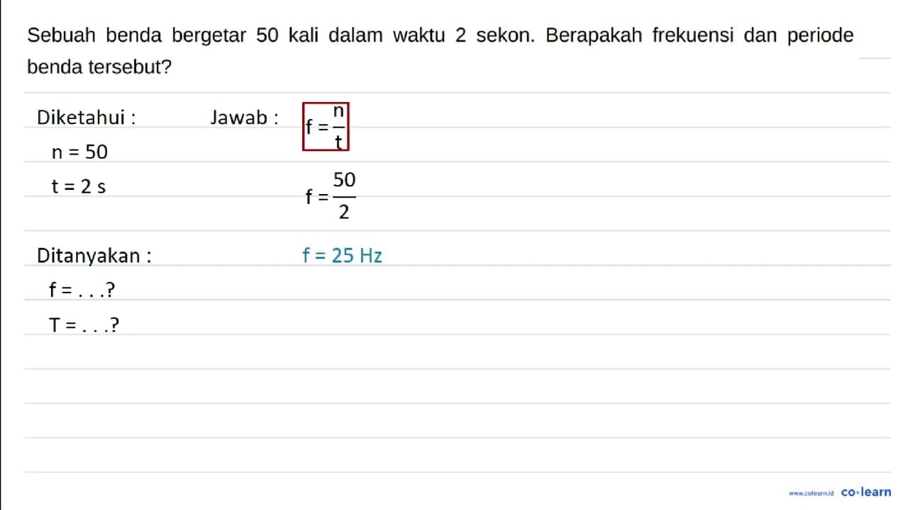 Sebuah benda bergetar 50 kali dalam waktu 2 sekon.