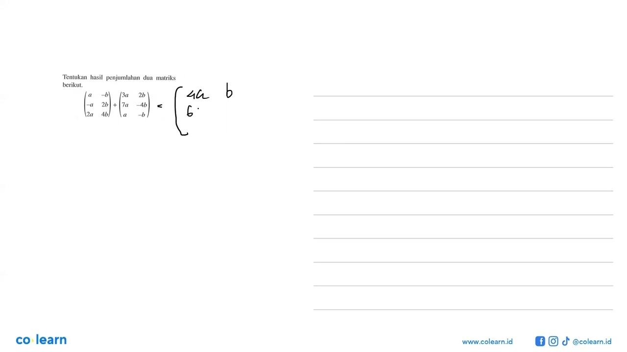 Tentukan hasil penjumlahan dua matriks berikut. (a -b -a 2b