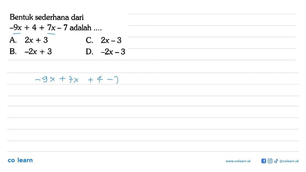 Bentuk sederhana dari -9 x+4+7 x-7 adalah ....A. 2 x+3 C. 2