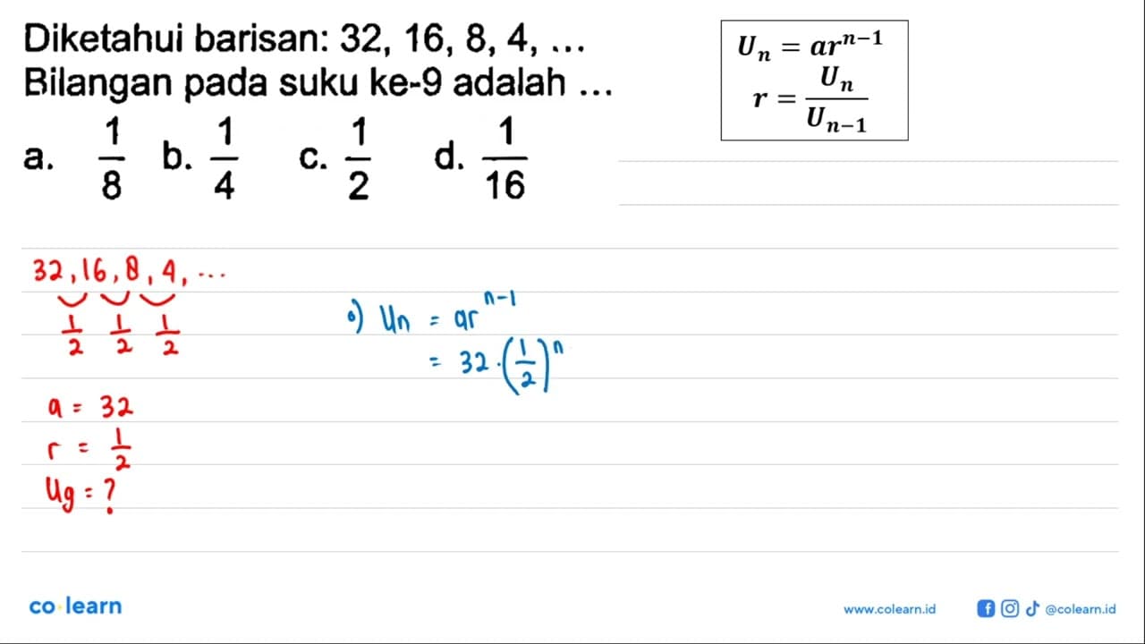 Diketahui barisan: 32,16,8,4, .... Bilangan pada suku ke-9