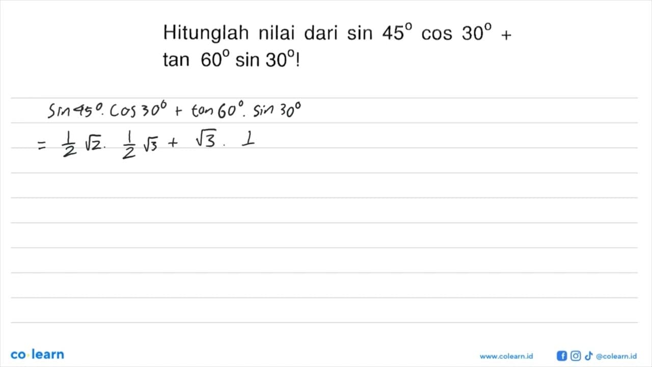 Hitunglah nilai dari sin 45 cos 30+tan 60 sin 30!