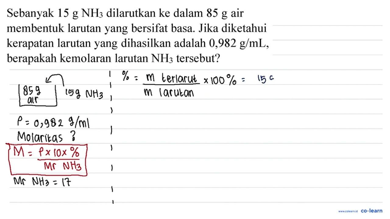 Sebanyak 15 g NH 3 dilarutkan ke dalam 85 g air membentuk