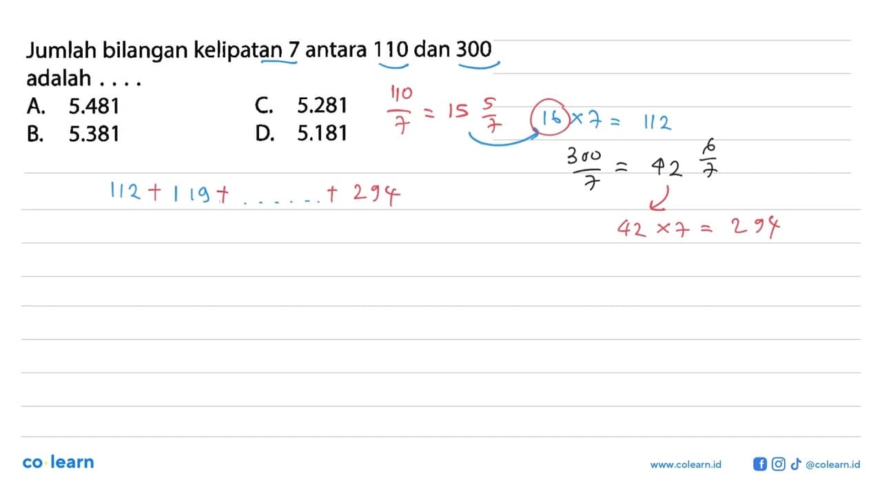 Jumlah bilangan kelipatan 7 antara 110 dan 300 adalah ....