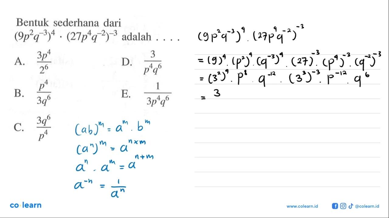 Bentuk sederhana dari (9p^2q^-3)^4 (27p^4q^-2)^-3 adalah