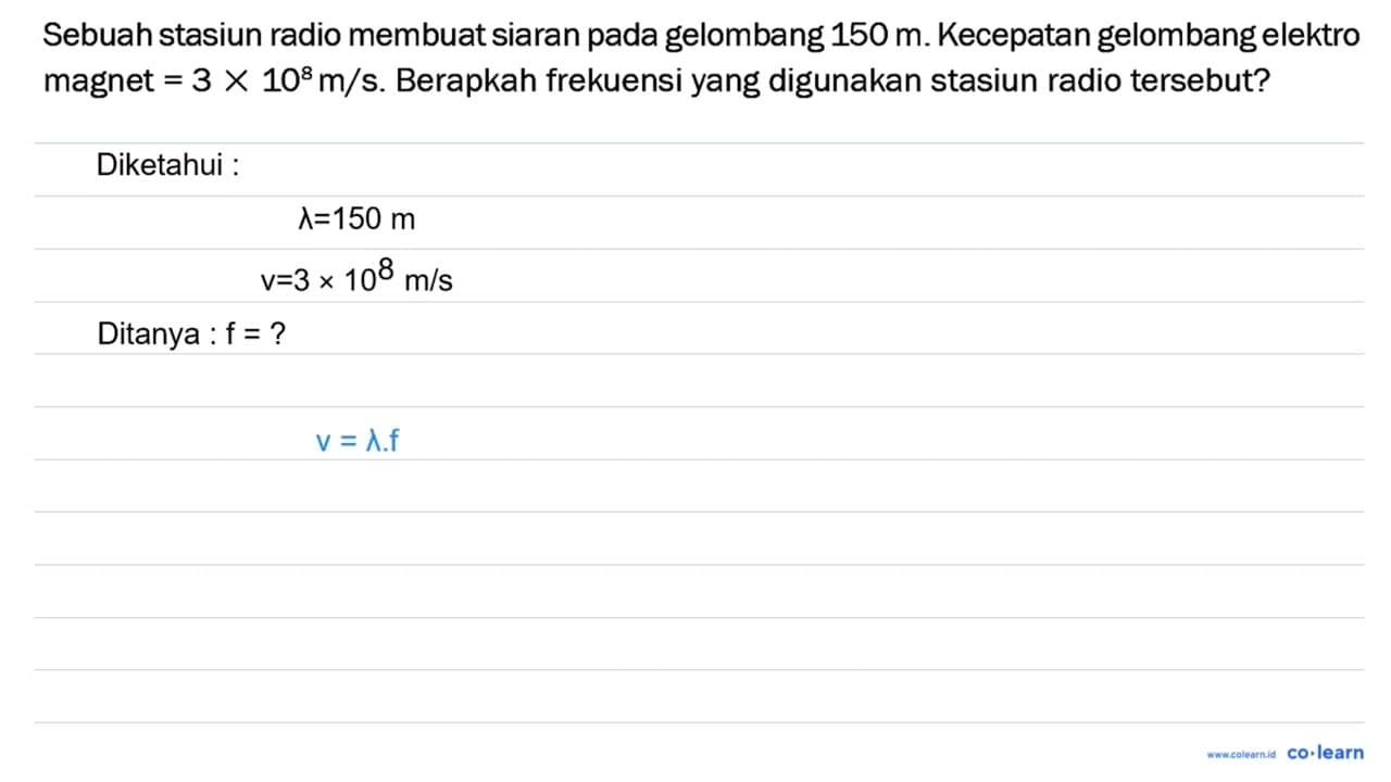 Sebuah stasiun radio membuat siaran pada gelombang 150 m .