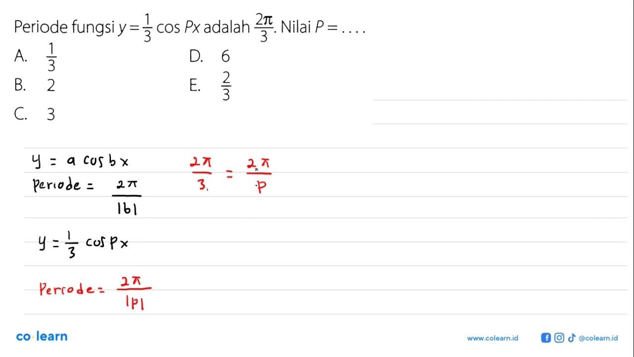 Periode fungsi y = 1/3 cos Px adalah 2 pi/3. Nilai P = ....