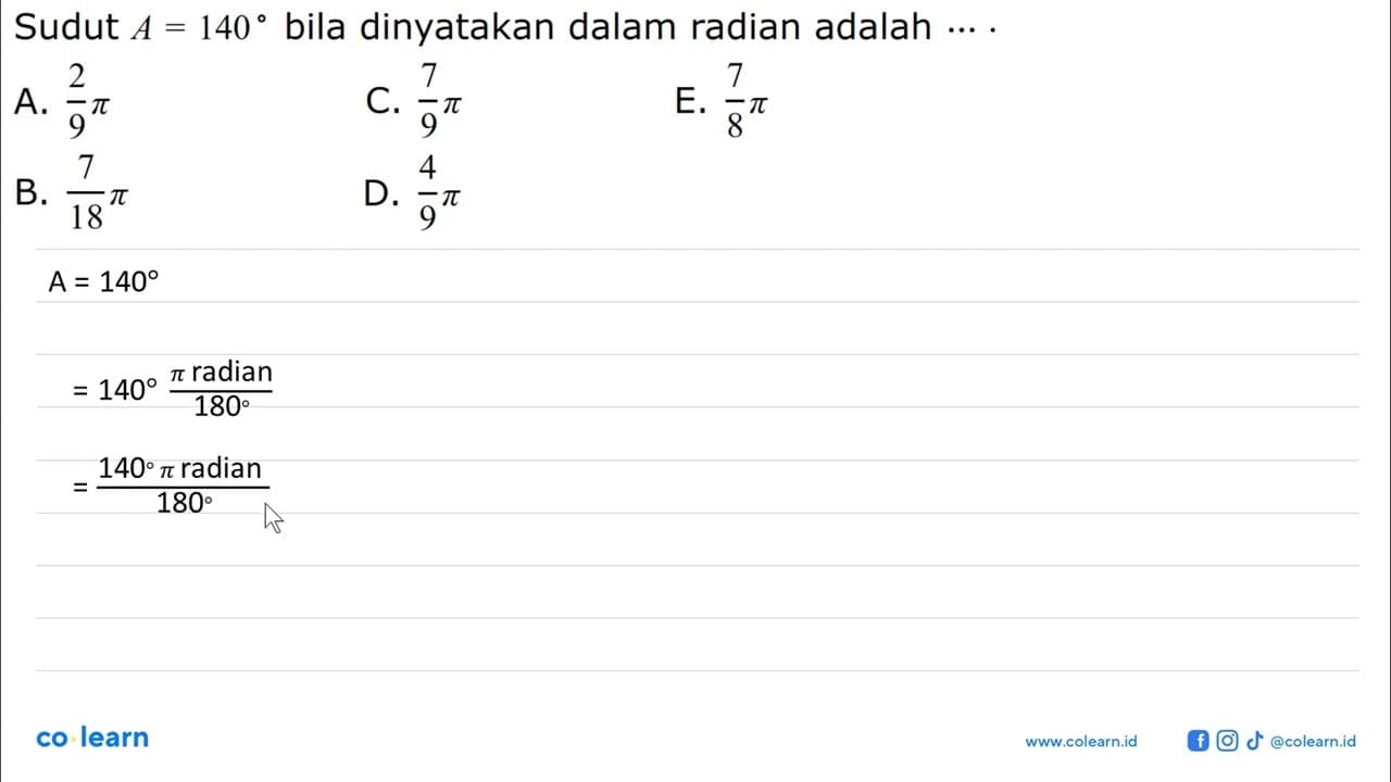 Sudut A=140 bila dinyatakan dalam radian adalah ... .