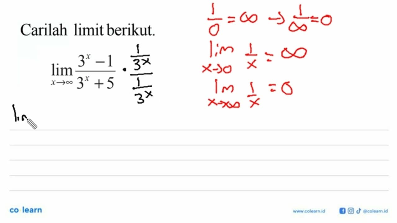 Carilah limit berikut. lim x->tak hingga (3^x-1)/(3^x+5)