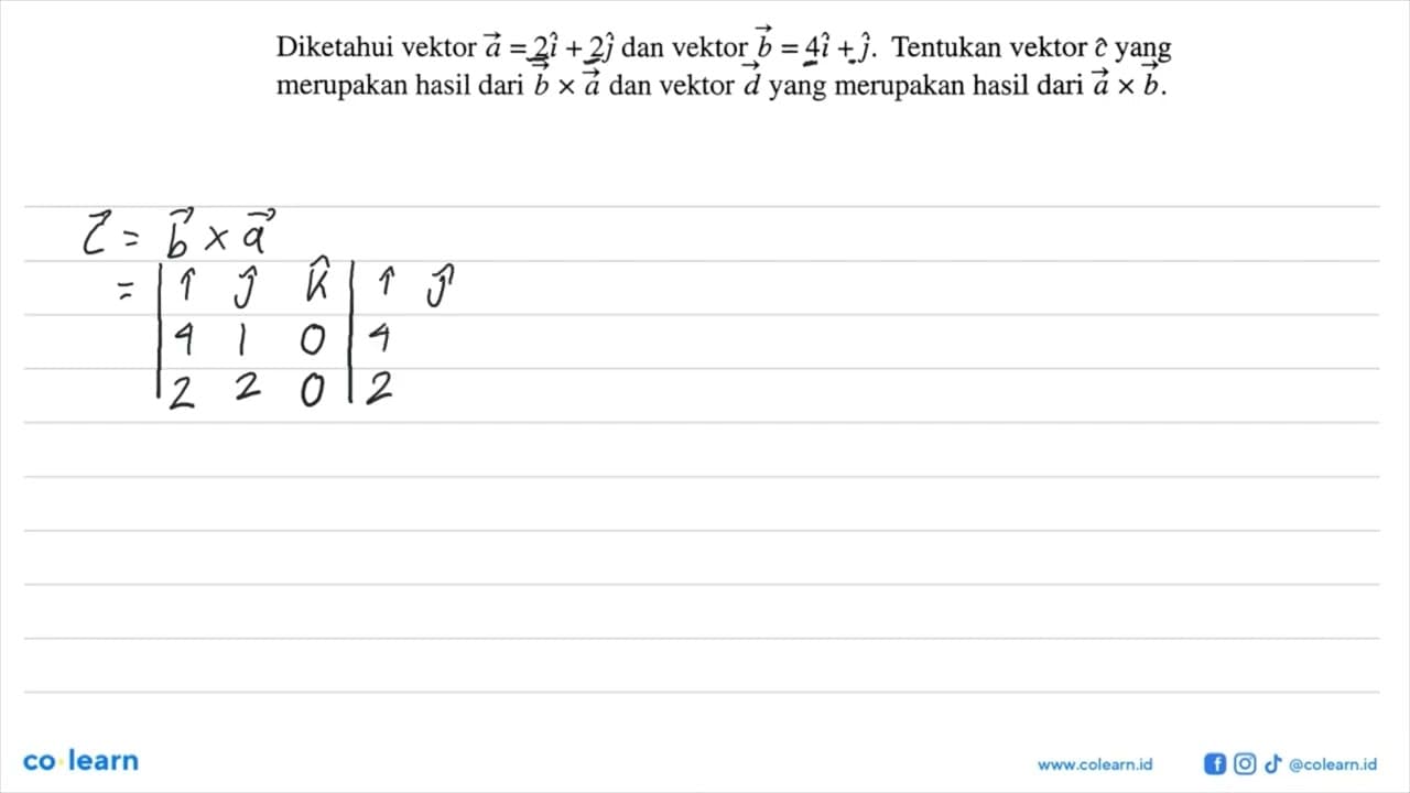 Diketahui vektor a=2i+2j dan vektor b=4i+j. Tentukan vektor