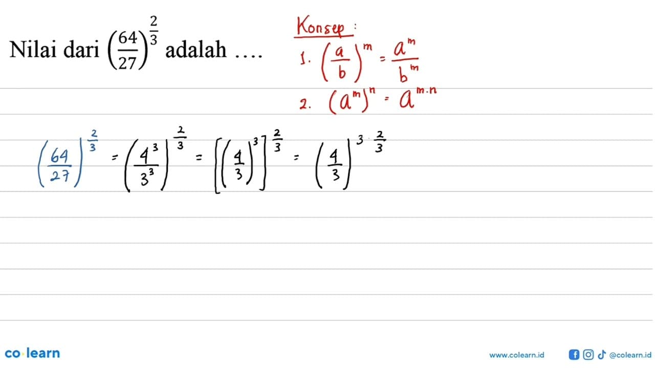 Nilai dari( 64/27 )^2/3 adalah ....