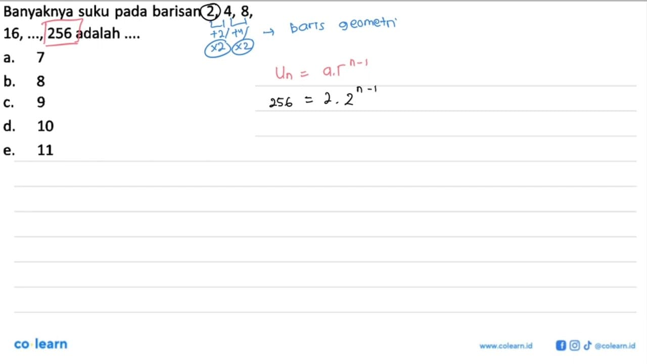 Banyaknya suku pada barisan 2, 4, 8, 16,..., 256 adalah....