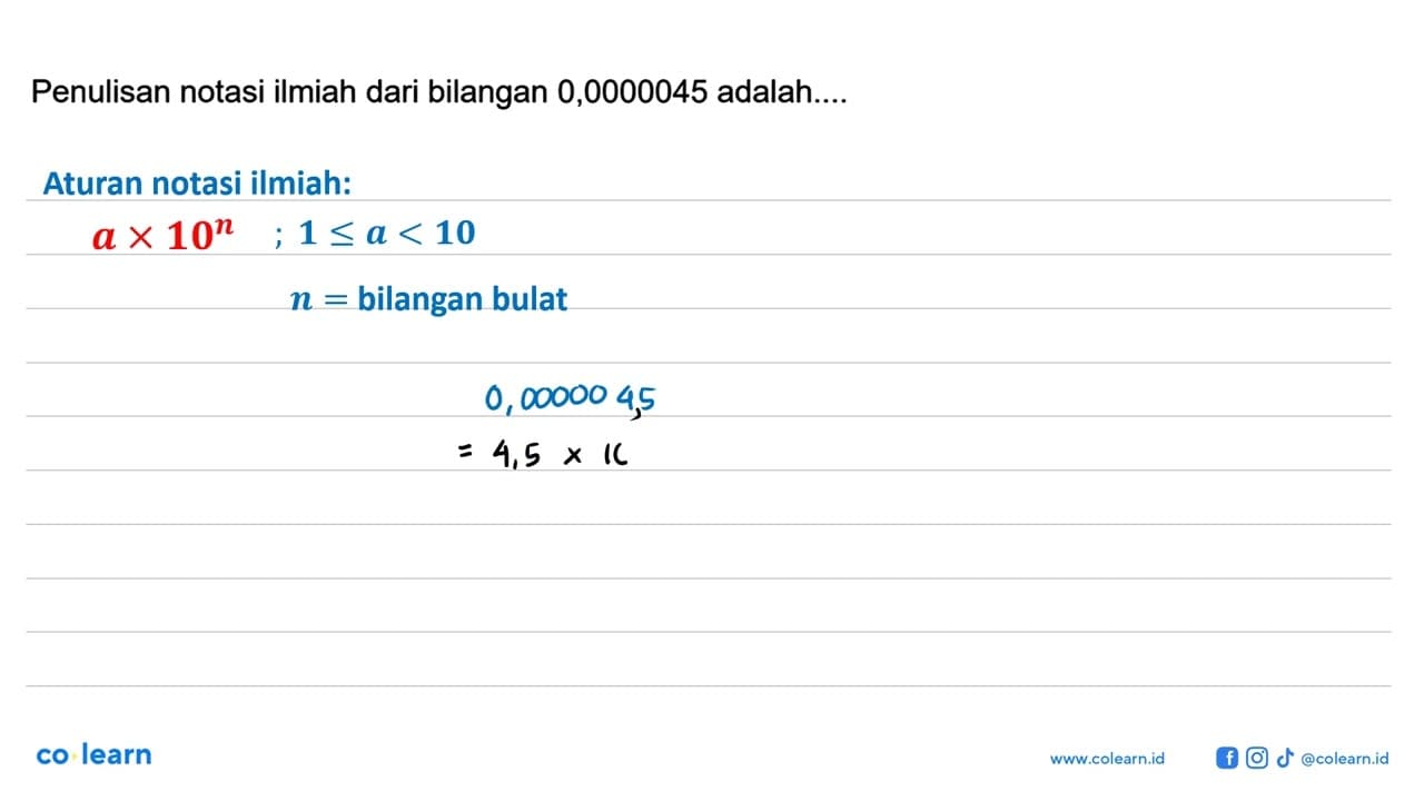 Penulisan notasi ilmiah dari bilangan 0,0000045 adalah....