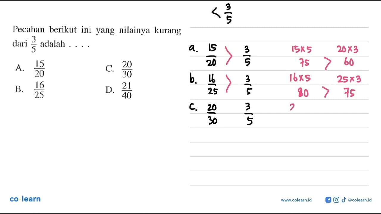 Pecahan yang nilainya kurang dari 3/5 adalah .... A. 15/20