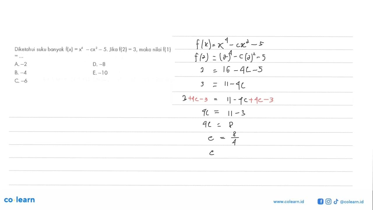 Diketahui suku banyak f(x)=x^4-cx^2-5. Jika f(2)=3, maka