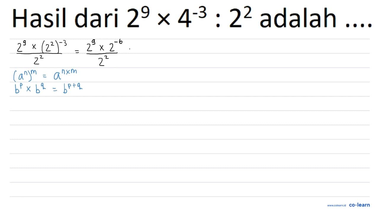 Hasil dari 2^(9) x 4^(-3): 2^(2) adalah ... . .