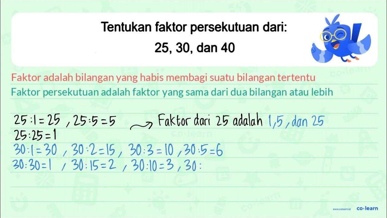 Tentukan faktor persekutuan dari: 25,30 {, dan ) 40