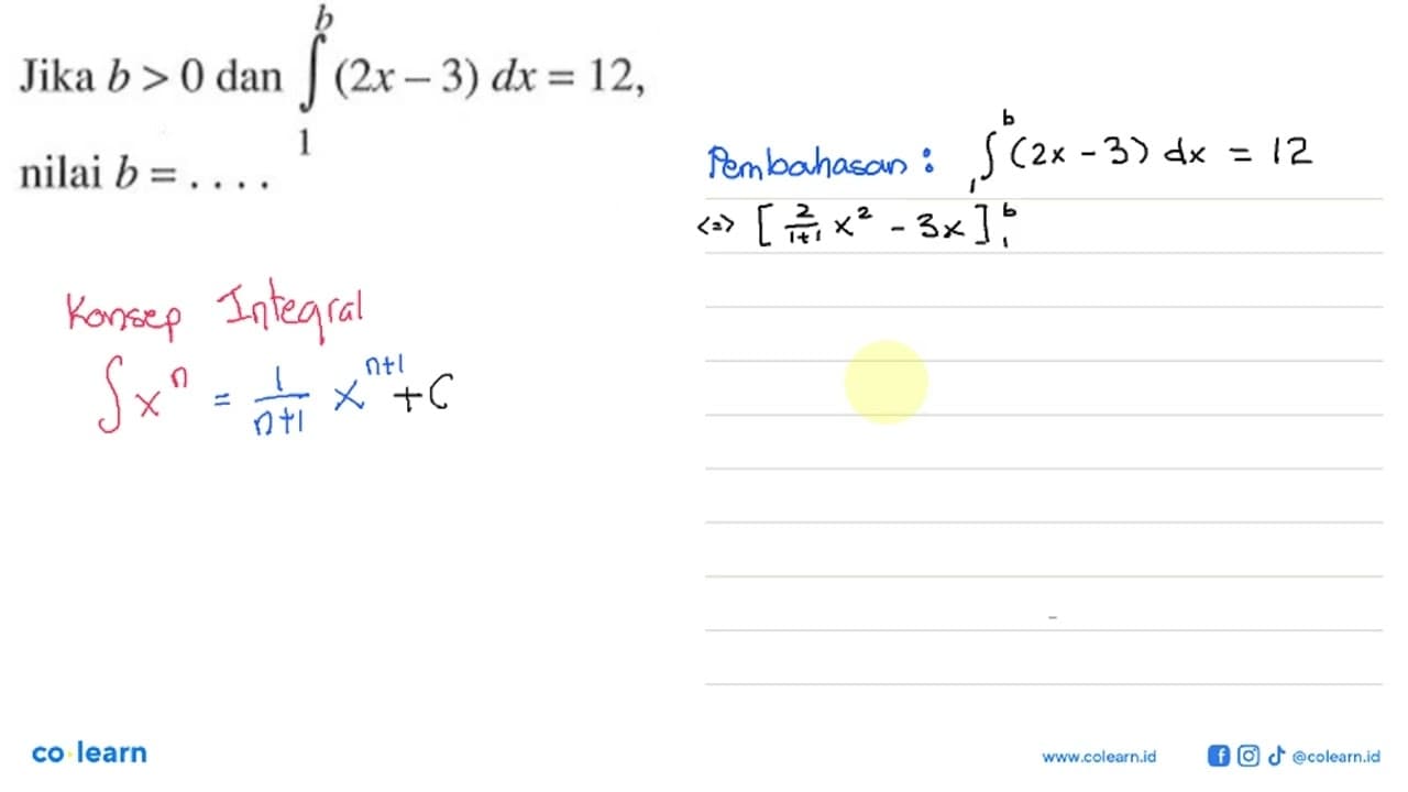 Jika b>0 dan integral 1 b (2 x-3) dx=12, nilai b=...