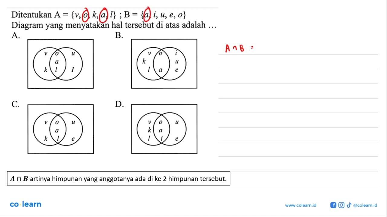 Ditentukan A = {v, o, k, a, l} ; B= {a, i, u, e, o} Diagram