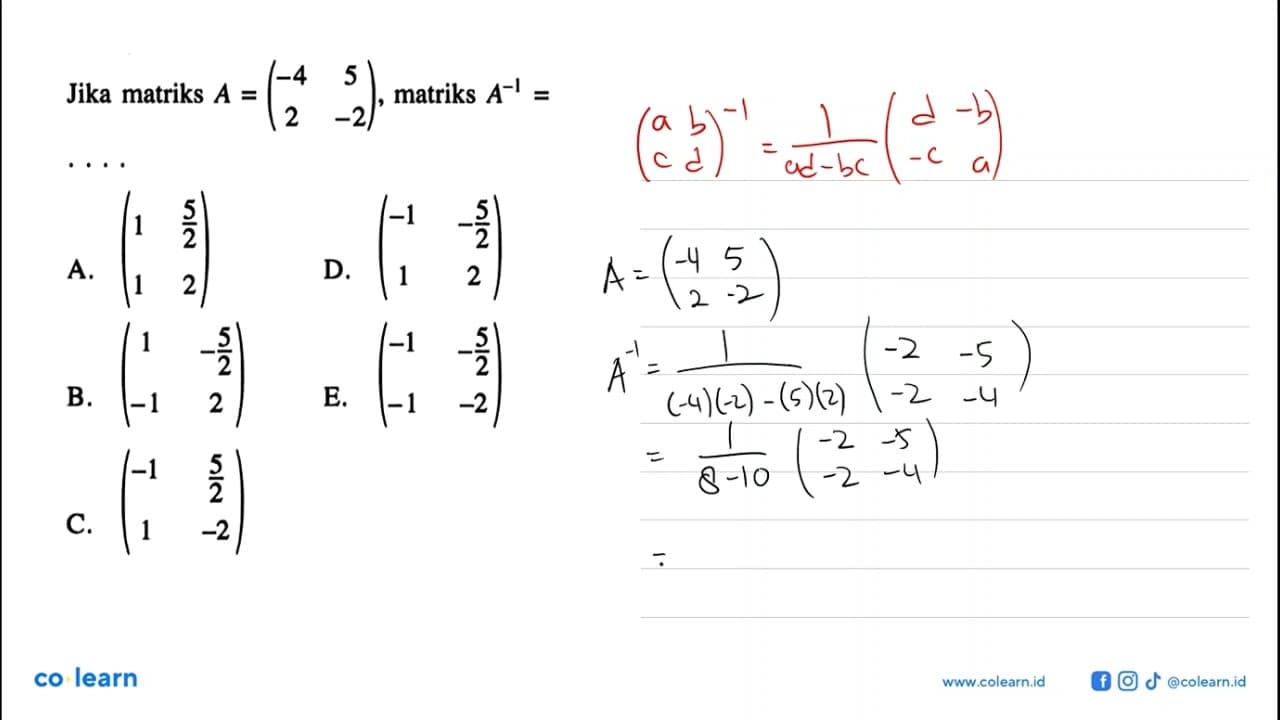 Jika matriks A=(-4 5 2 -2), matriks A^-1= .....