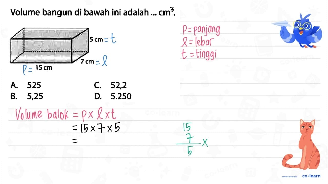 Volume bangun di bawah ini adalah ... cm^2 15 cm 7 cm 5 cm