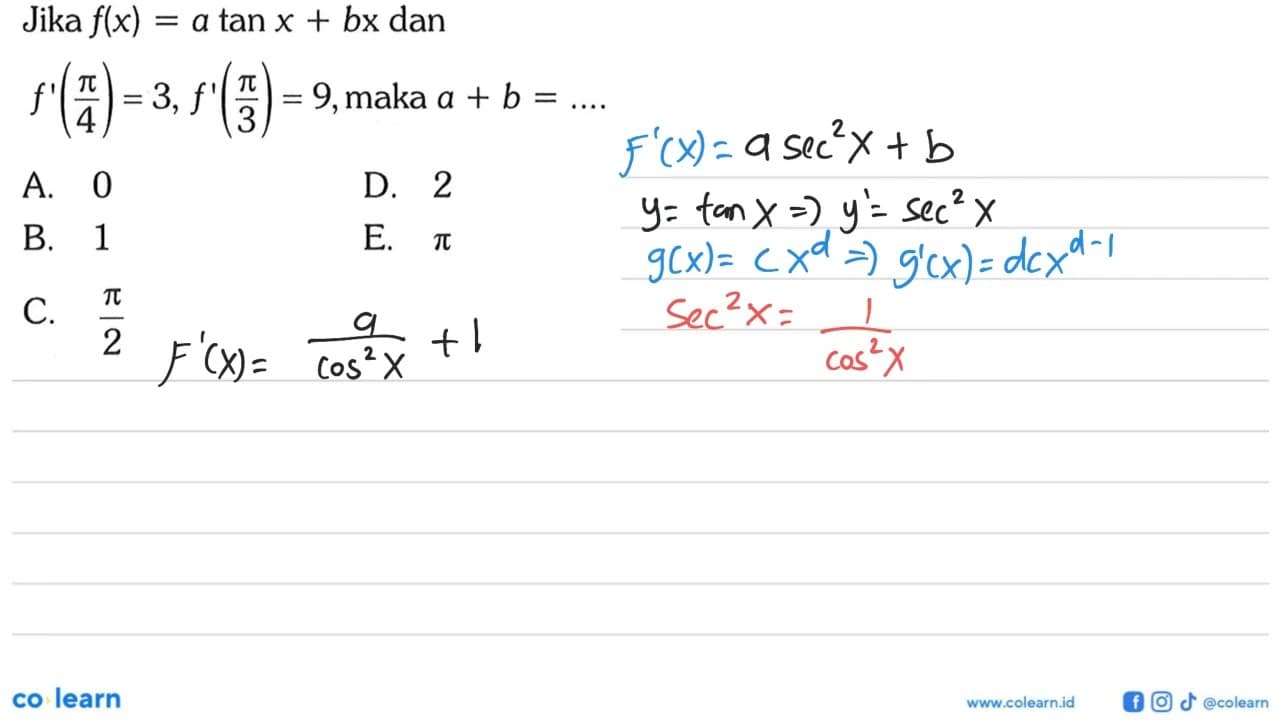 Jika f(x)=a tan x+bx dan f'(pi/4)=3, f'(pi/3)=9, maka