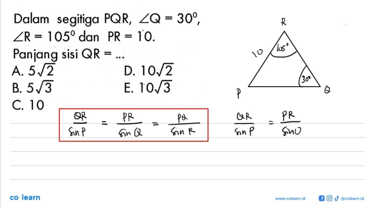 Dalam segitiga PQR, sudut Q=30 , sudut R=105 dan PR=10 .