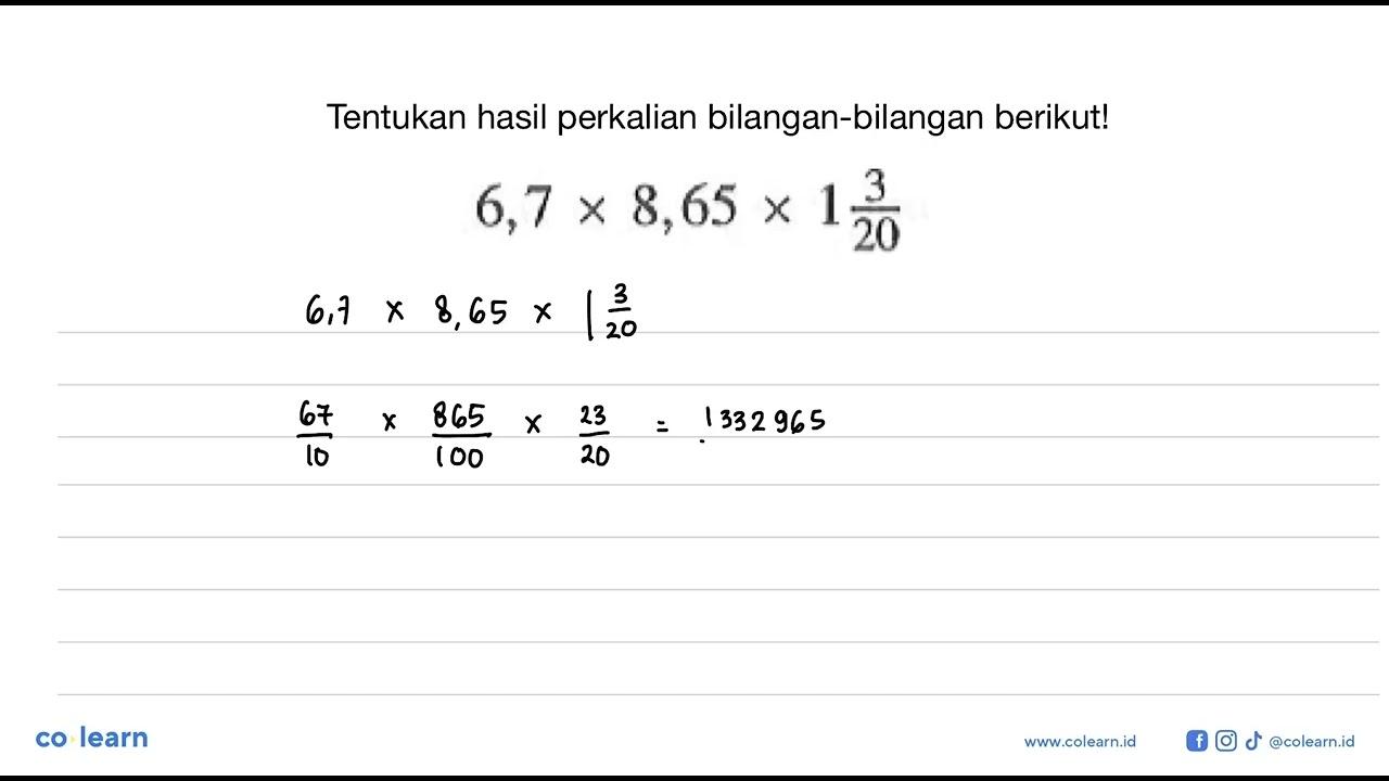 Tentukan hasil perkalian bilangan-bilangan berikut! 6,7 x