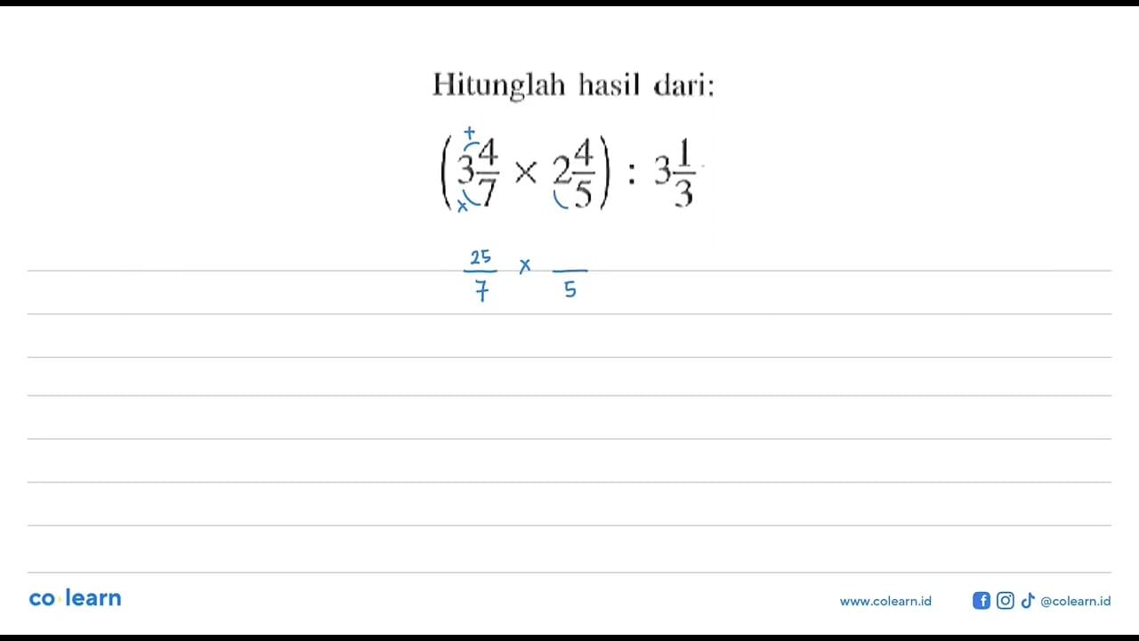 Hitunglah hasil dari: (3 4/7 x 2 4/5) : 3 1/3