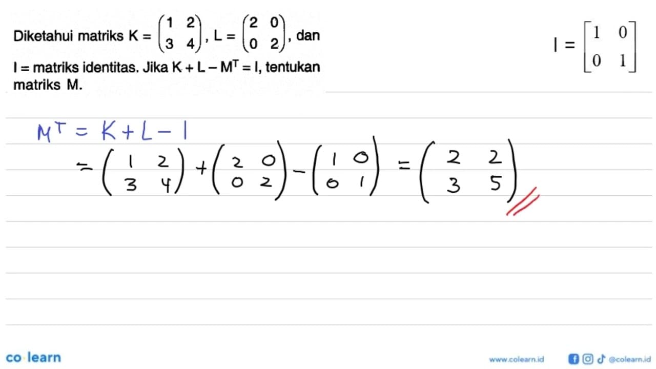 DIketahui matriks K = (1 2 3 4), L = (2 0 0 2), dan I =