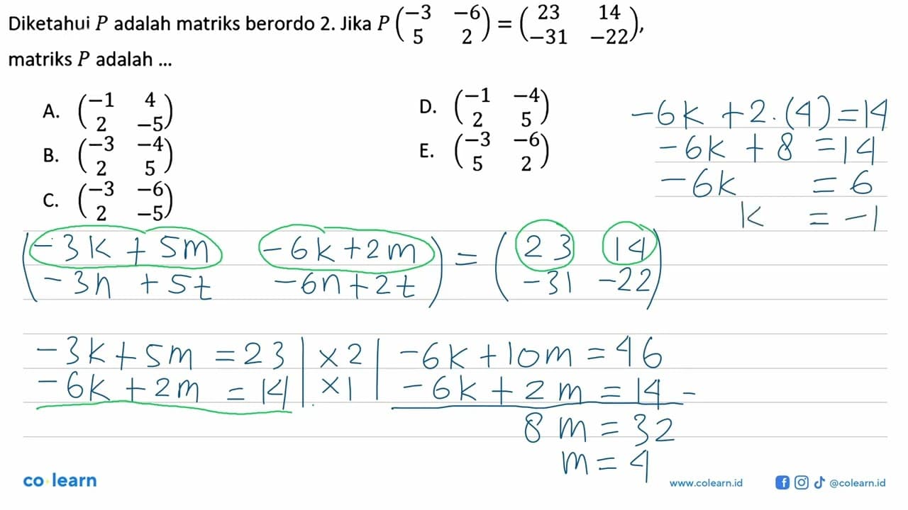 Diketahui P adalah matriks berordo 2. Jika P(-3 -6 5 2)=(23