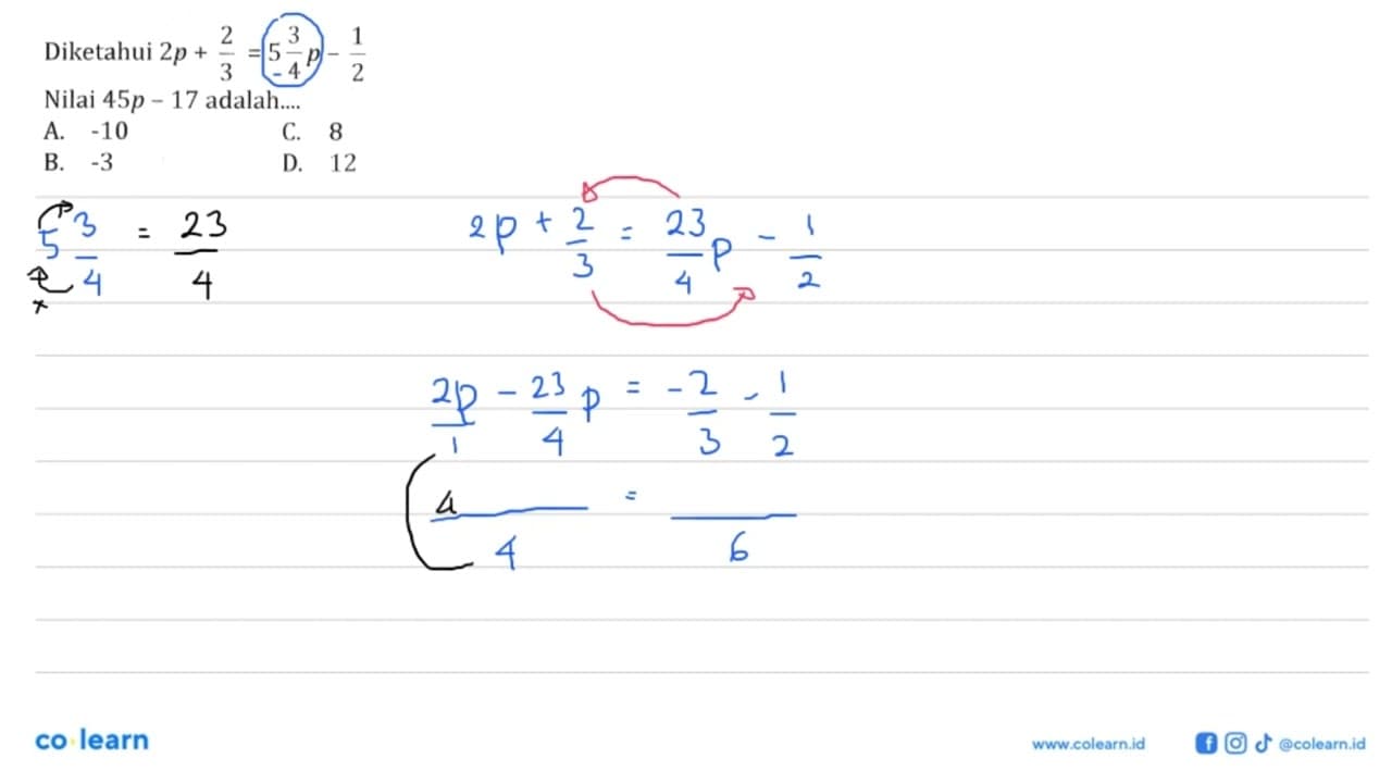 Diketahui 2p + 2/3 = 5 3/4 p - 1/2 Nilai 45p - 17 adalah...