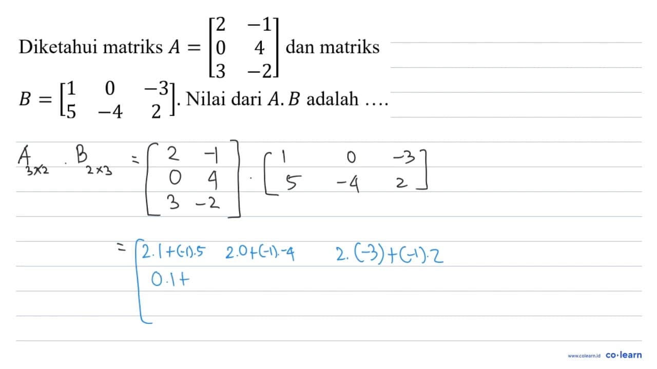 Diketahui matriks A=[2 -1 0 4 3 -2] dan matriks B=[1 0 -3 5