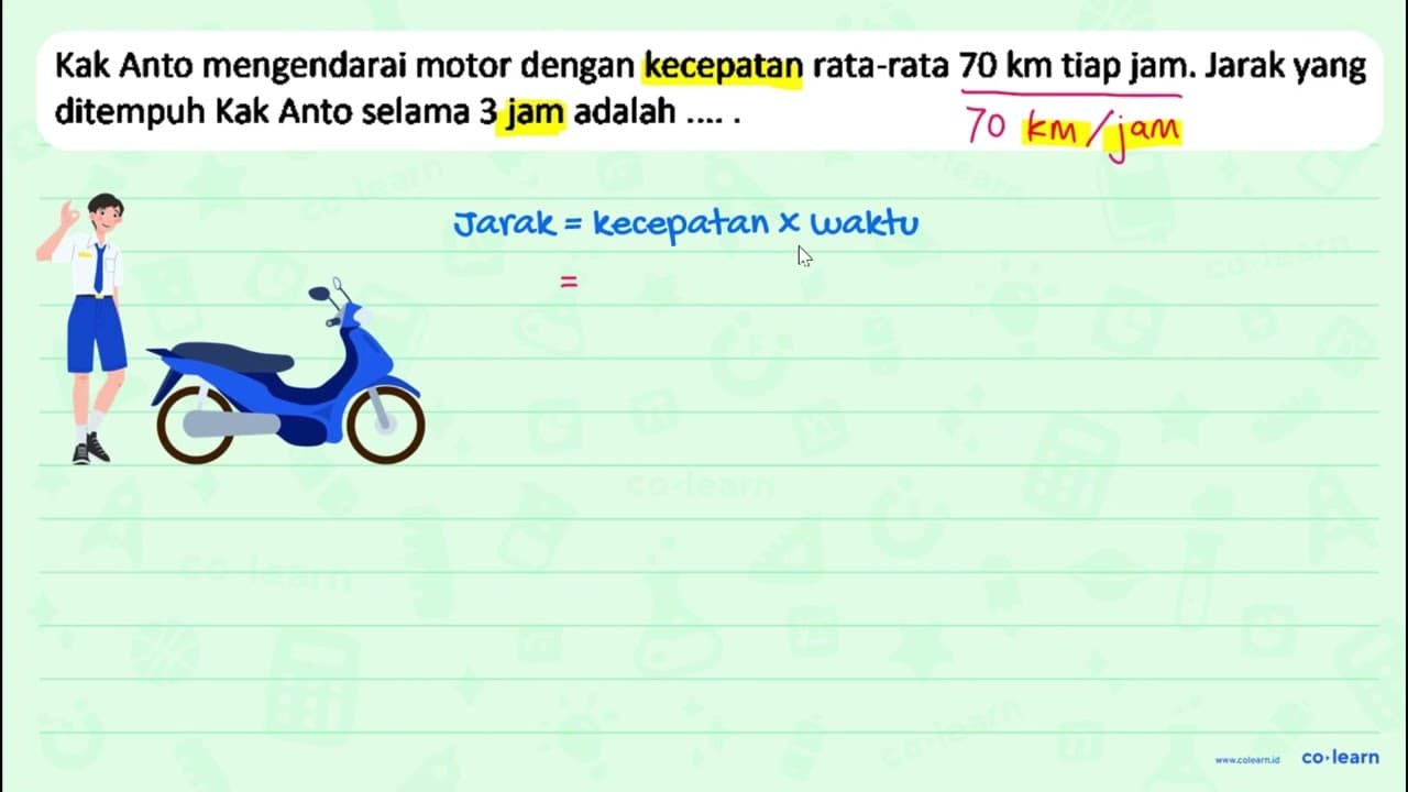 Kak Anto mengendarai motor dengan kecepatan rata-rata 70