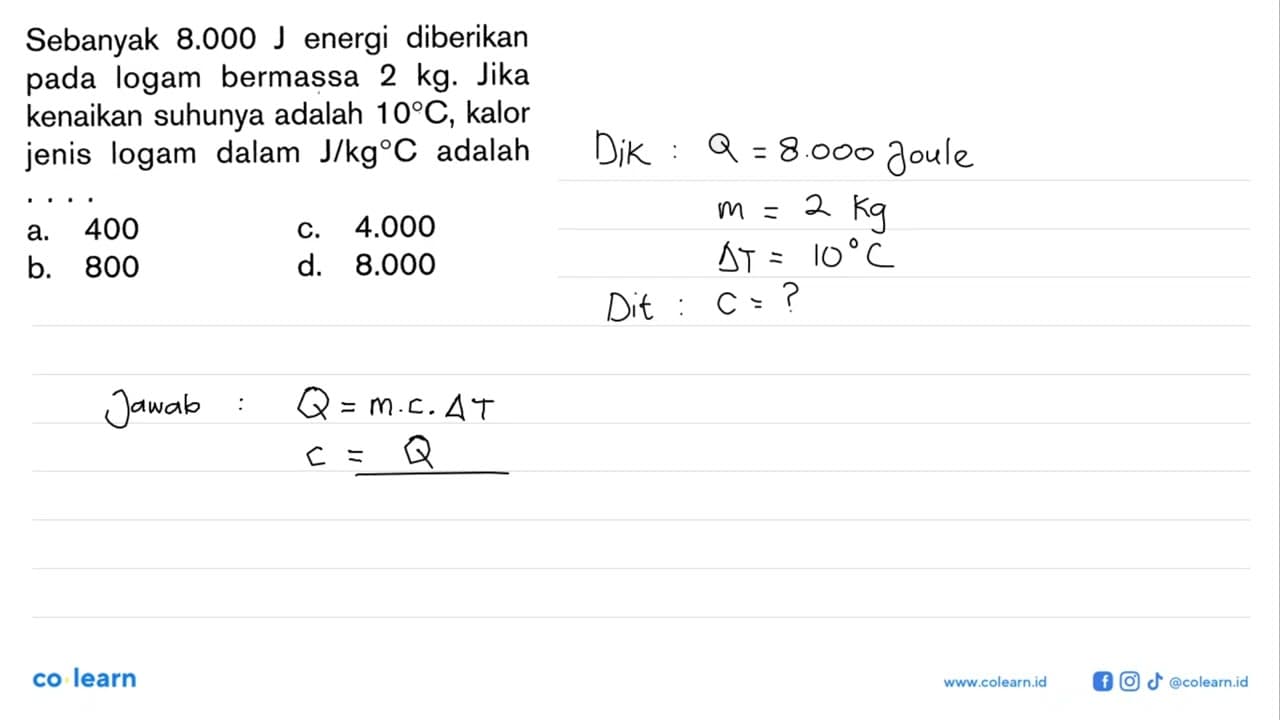 Sebanyak 8.000 J energi diberikan pada logam bermassa 2 kg.