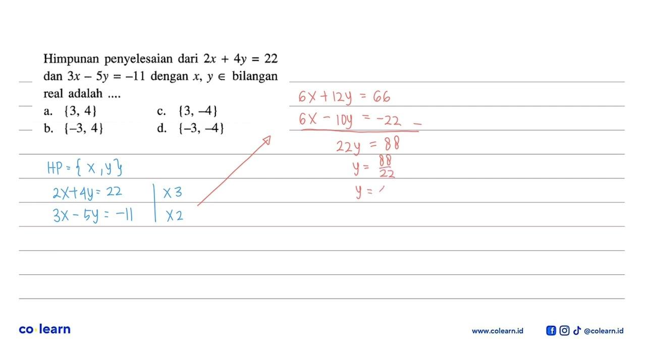 Himpunan penyelesaian dari 2x + 4y = 22 dan 3x - 5y = -11