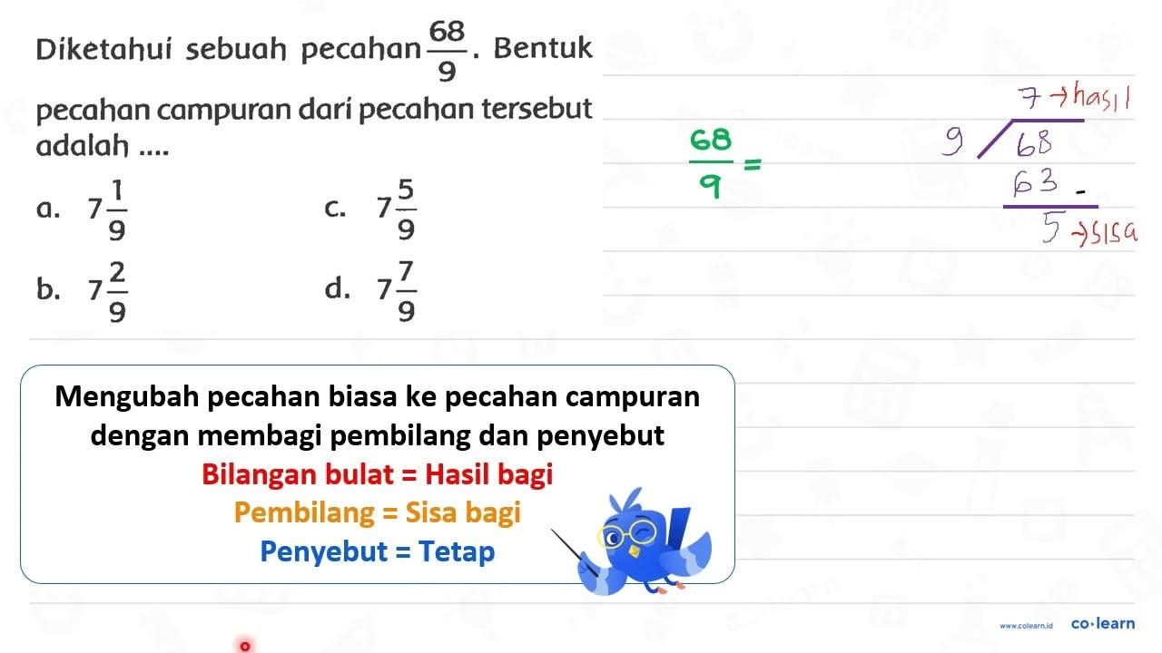 Diketahui sebuah pecahan (68)/(9) . Bentuk pecahan campuran