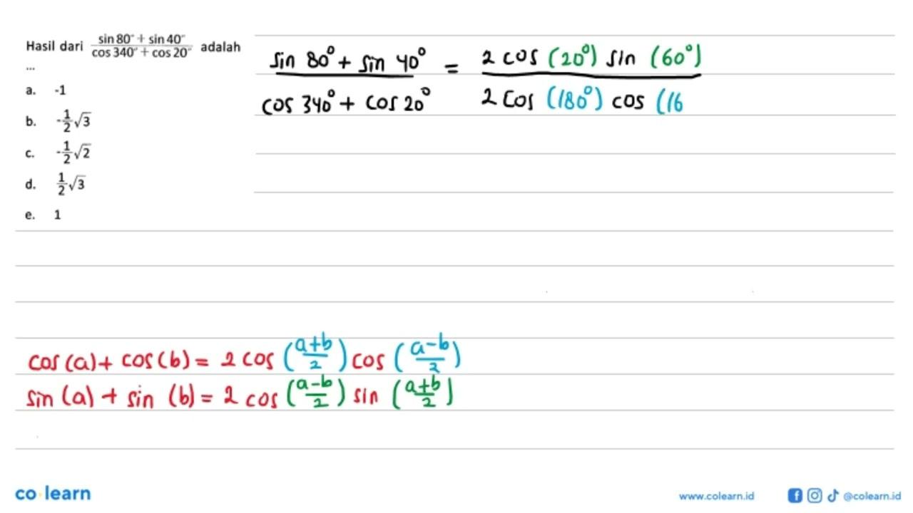 Hasil dari (sin80+sin40)/(cos340+cos20) adalah ...