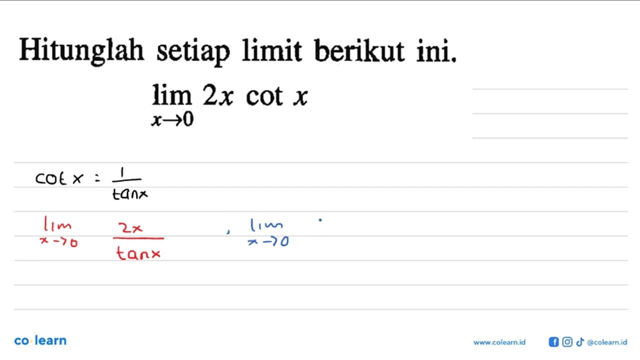 Hitunglah setiap limit berikut ini. limit x->0 2xcot x