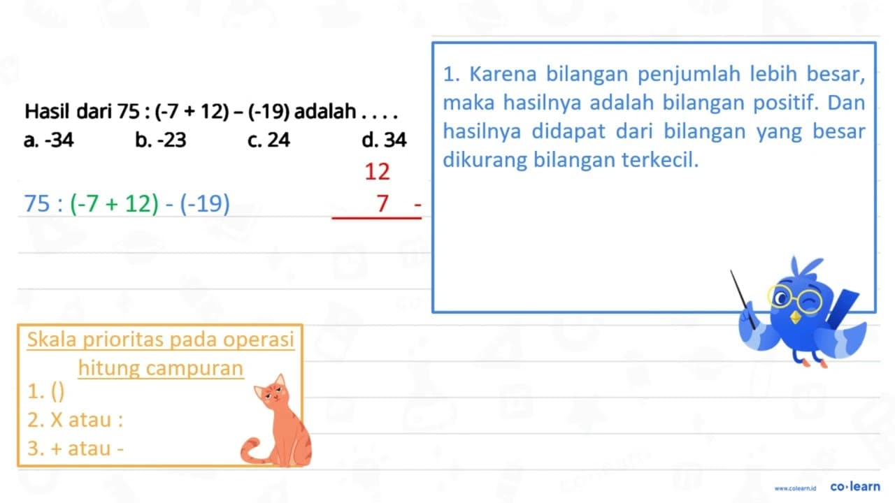 Hasil dari 75:(-7+12)-(-19) adalah .... a. -34 b. -23 C. 24